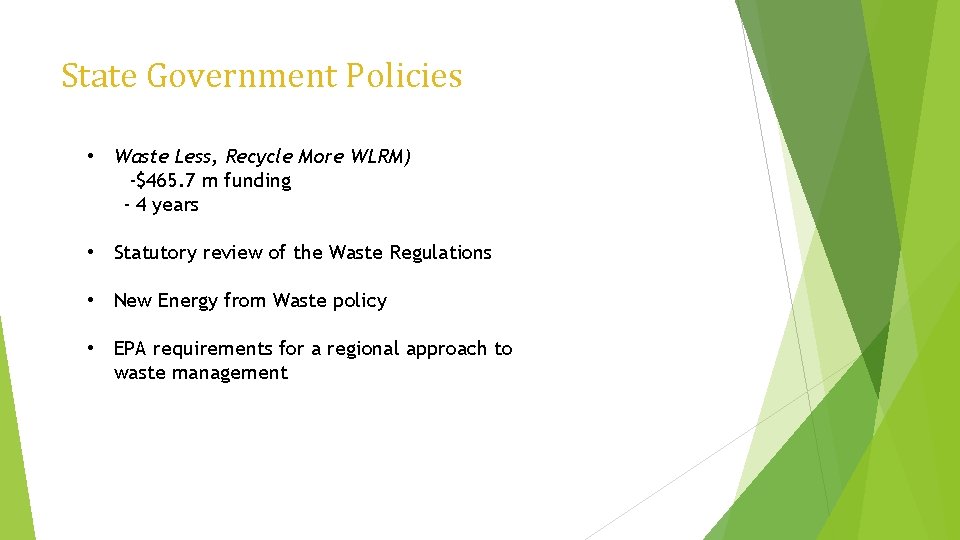 State Government Policies • Waste Less, Recycle More WLRM) -$465. 7 m funding -