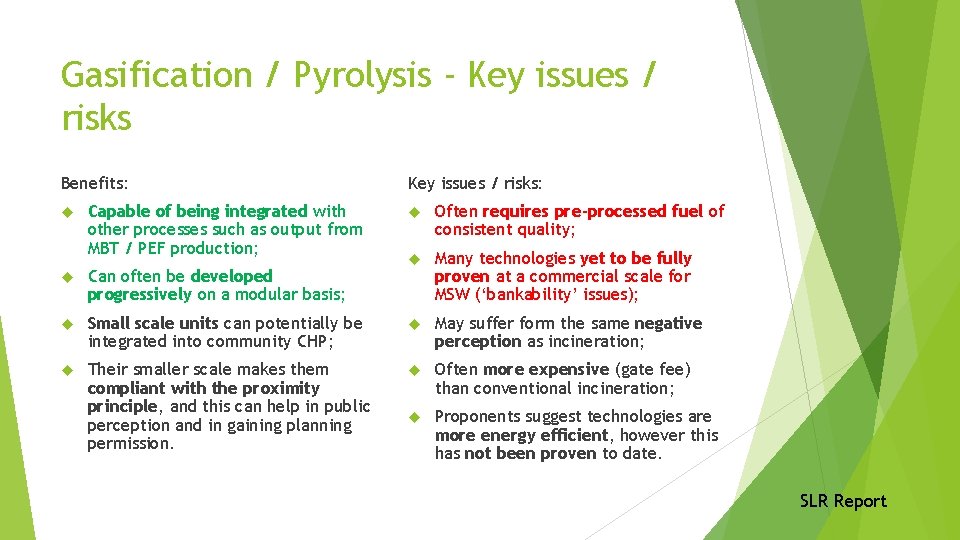 Gasification / Pyrolysis - Key issues / risks Benefits: Capable of being integrated with