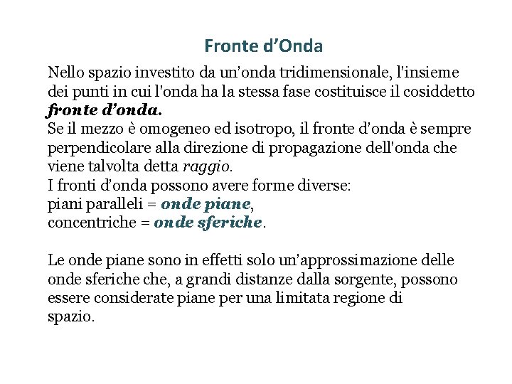 Fronte d’Onda Nello spazio investito da un’onda tridimensionale, l’insieme dei punti in cui l’onda