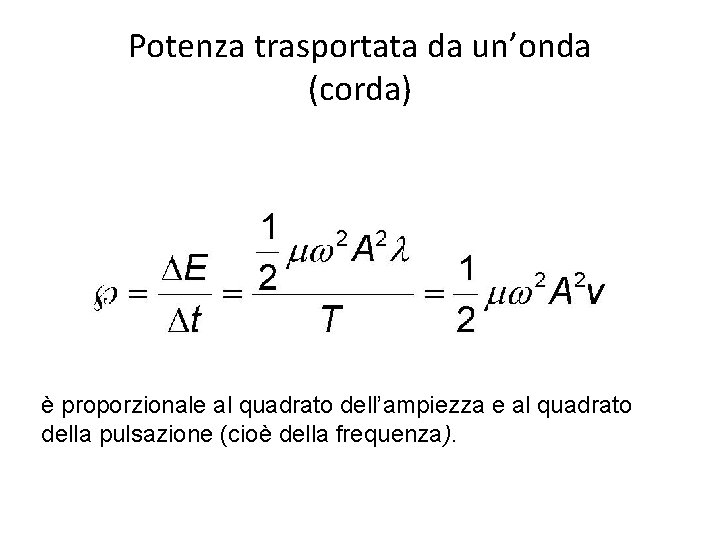 Potenza trasportata da un’onda (corda) è proporzionale al quadrato dell’ampiezza e al quadrato della