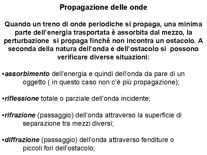 Propagazione delle onde Quando un treno di onde periodiche si propaga, una minima parte