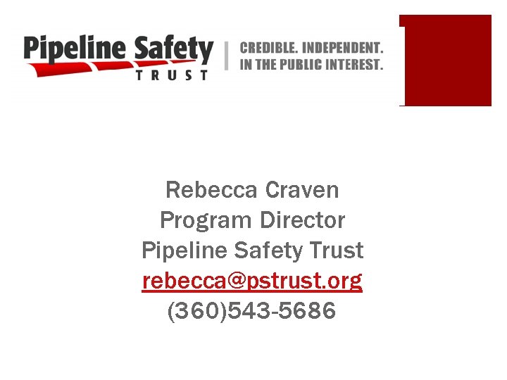 Rebecca Craven Program Director Pipeline Safety Trust rebecca@pstrust. org (360)543 -5686 