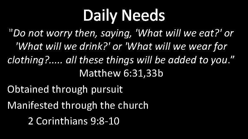 Daily Needs "Do not worry then, saying, 'What will we eat? ' or 'What