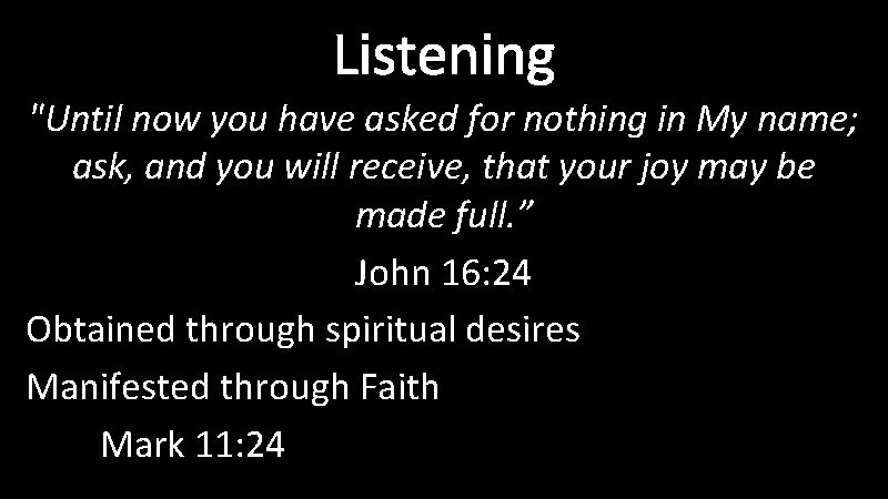 Listening "Until now you have asked for nothing in My name; ask, and you