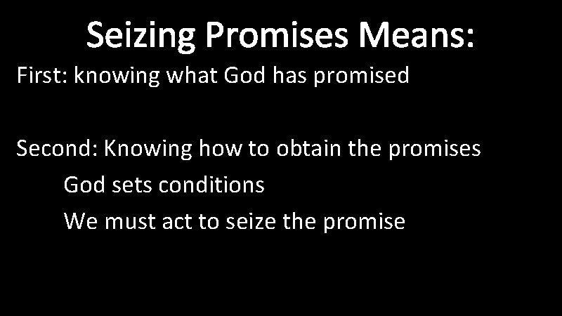 Seizing Promises Means: First: knowing what God has promised Second: Knowing how to obtain