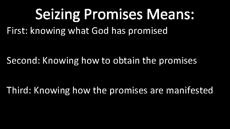 Seizing Promises Means: First: knowing what God has promised Second: Knowing how to obtain