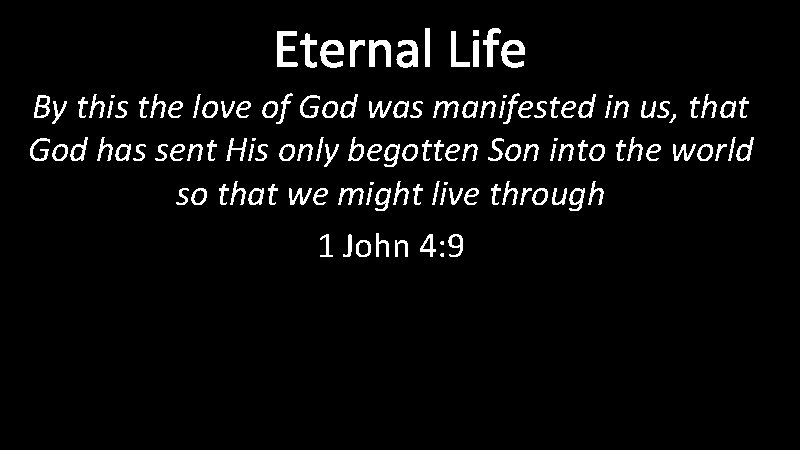 Eternal Life By this the love of God was manifested in us, that God