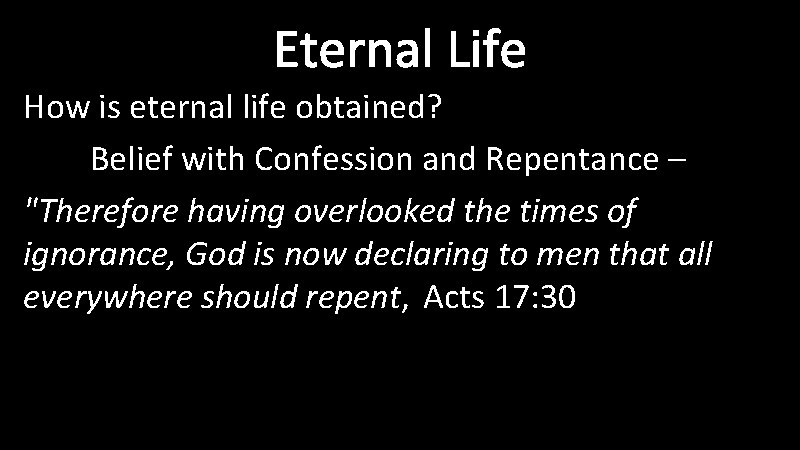 Eternal Life How is eternal life obtained? Belief with Confession and Repentance – "Therefore