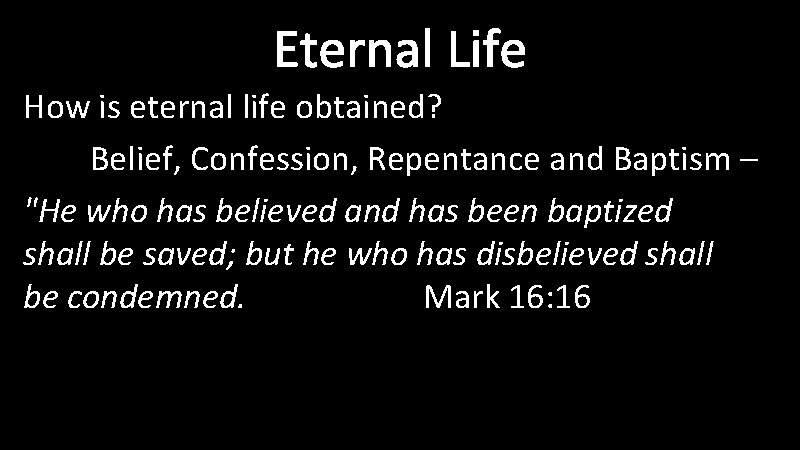 Eternal Life How is eternal life obtained? Belief, Confession, Repentance and Baptism – "He