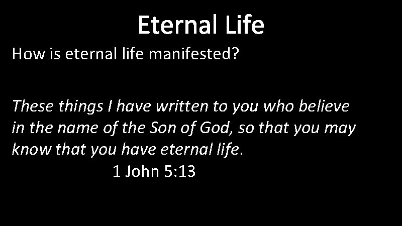 Eternal Life How is eternal life manifested? These things I have written to you