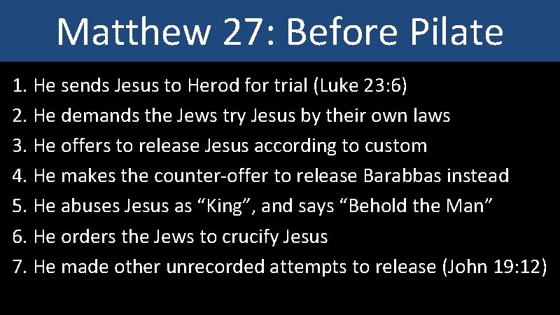 Matthew 27: Before Pilate 1. He sends Jesus to Herod for trial (Luke 23: