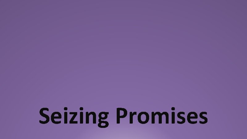 Seizing Promises 