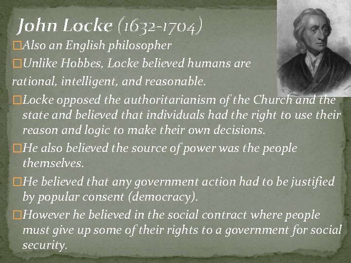 John Locke (1632 -1704) �Also an English philosopher �Unlike Hobbes, Locke believed humans are