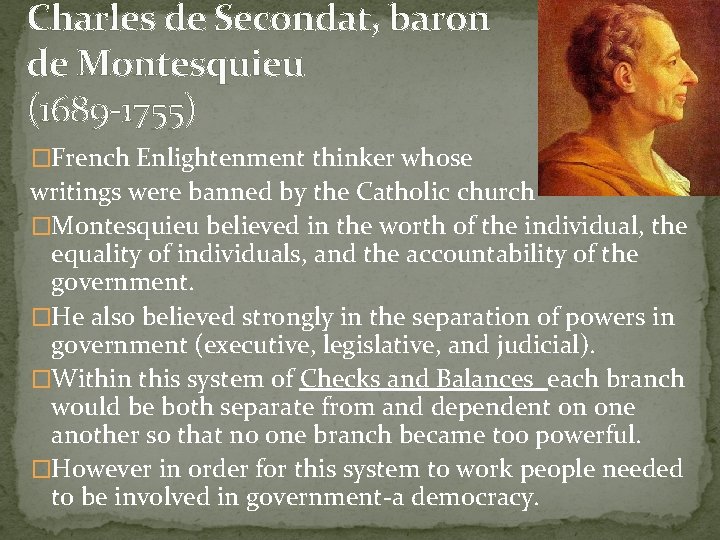 Charles de Secondat, baron de Montesquieu (1689 -1755) �French Enlightenment thinker whose writings were