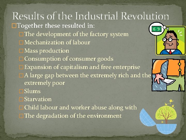 Results of the Industrial Revolution �Together these resulted in: � The development of the