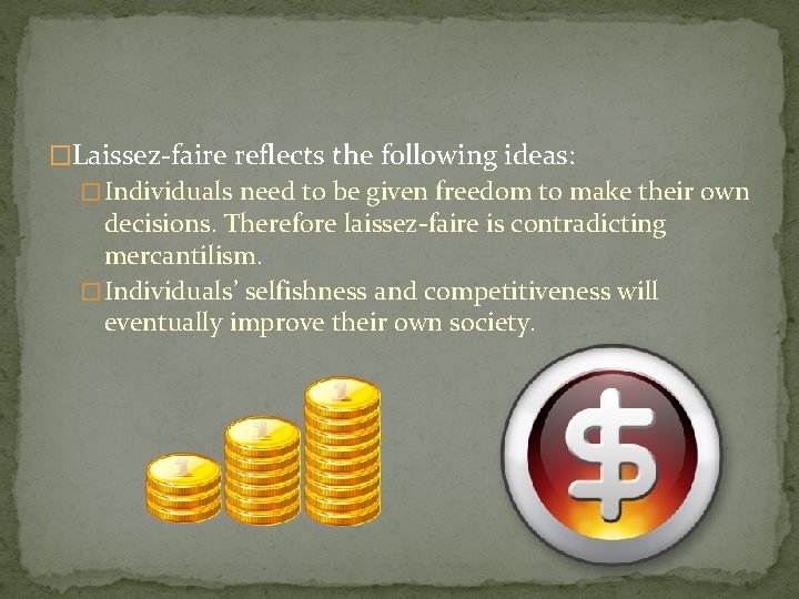 �Laissez-faire reflects the following ideas: � Individuals need to be given freedom to make