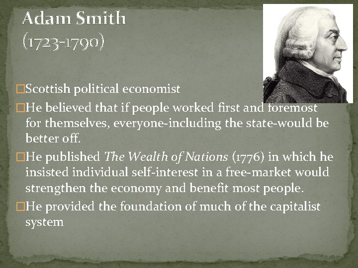 Adam Smith (1723 -1790) �Scottish political economist �He believed that if people worked first