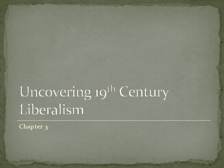 Uncovering Liberalism Chapter 3 th 19 Century 