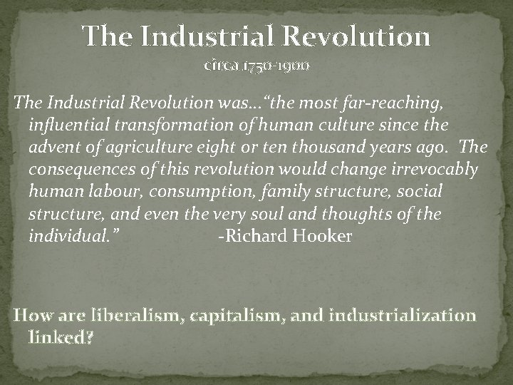 The Industrial Revolution circa 1750 -1900 The Industrial Revolution was. . . “the most