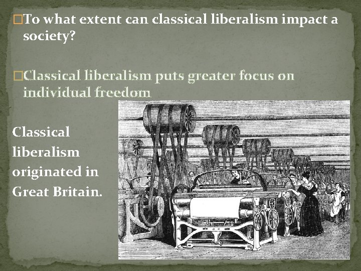�To what extent can classical liberalism impact a society? �Classical liberalism puts greater focus