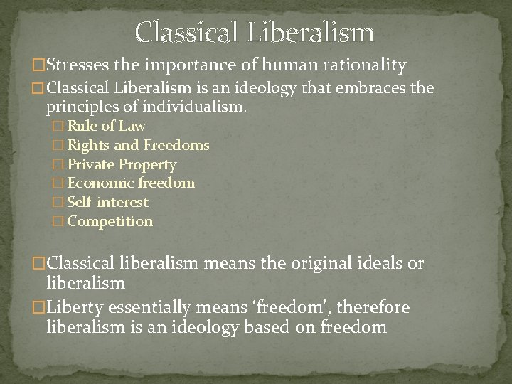 Classical Liberalism �Stresses the importance of human rationality � Classical Liberalism is an ideology
