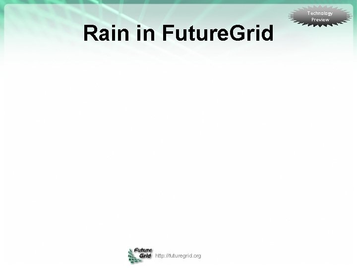 Rain in Future. Grid http: //futuregrid. org Technology Preview 