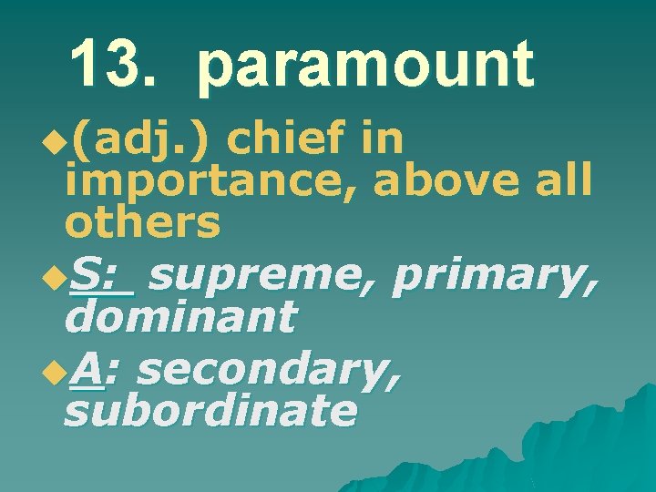 13. paramount u(adj. ) chief in importance, above all others u. S: supreme, primary,