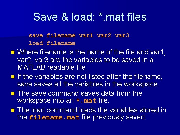 Save & load: *. mat files save filename var 1 var 2 var 3