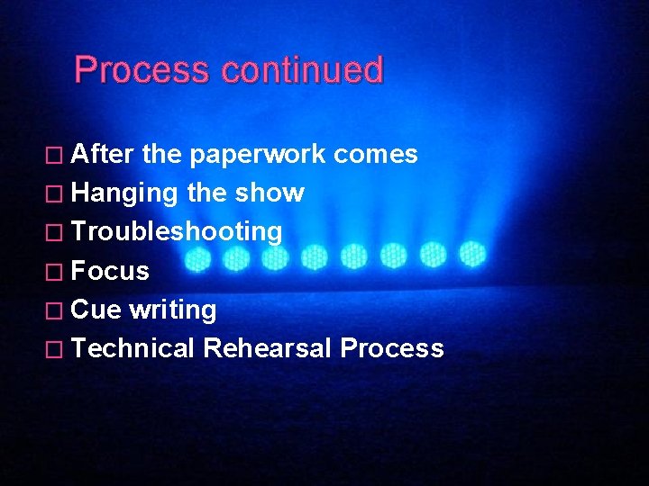 Process continued � After the paperwork comes � Hanging the show � Troubleshooting �