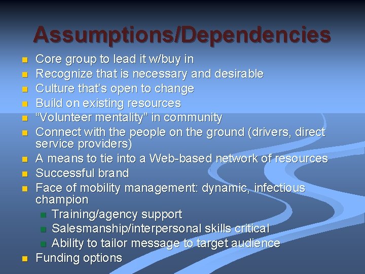 Assumptions/Dependencies n n n n n Core group to lead it w/buy in Recognize