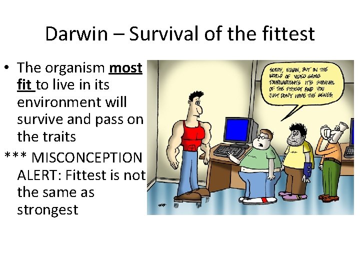 Darwin – Survival of the fittest • The organism most fit to live in