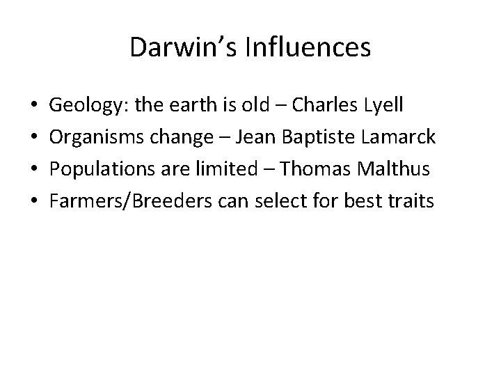 Darwin’s Influences • • Geology: the earth is old – Charles Lyell Organisms change