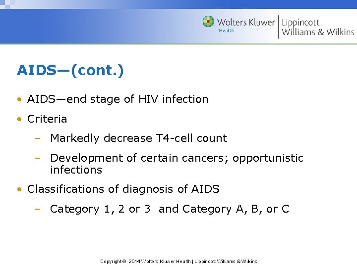 AIDS—(cont. ) • AIDS—end stage of HIV infection • Criteria – Markedly decrease T