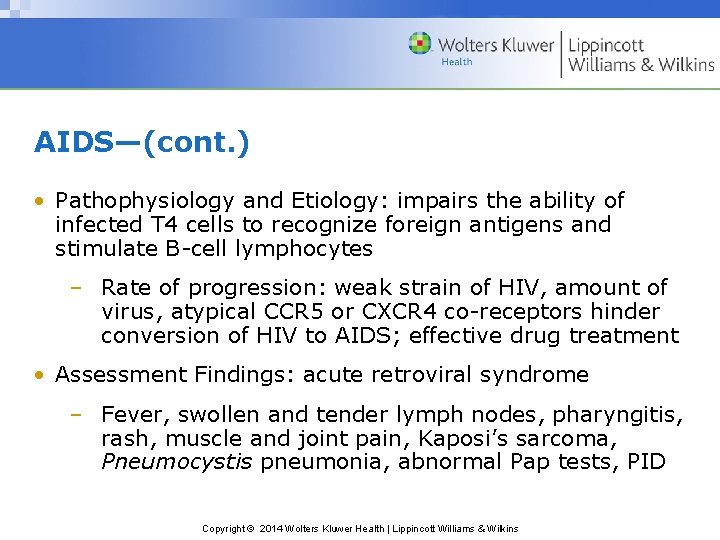 AIDS—(cont. ) • Pathophysiology and Etiology: impairs the ability of infected T 4 cells