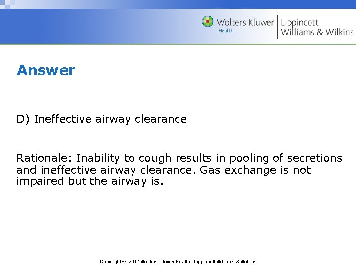 Answer D) Ineffective airway clearance Rationale: Inability to cough results in pooling of secretions