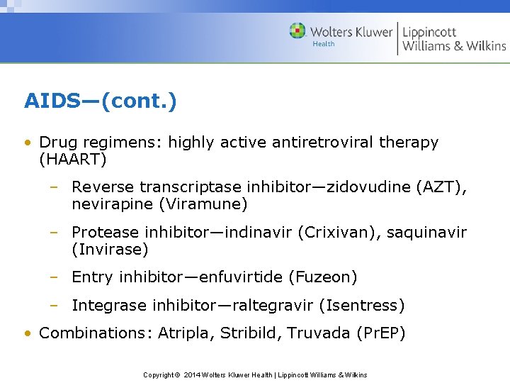 AIDS—(cont. ) • Drug regimens: highly active antiretroviral therapy (HAART) – Reverse transcriptase inhibitor—zidovudine