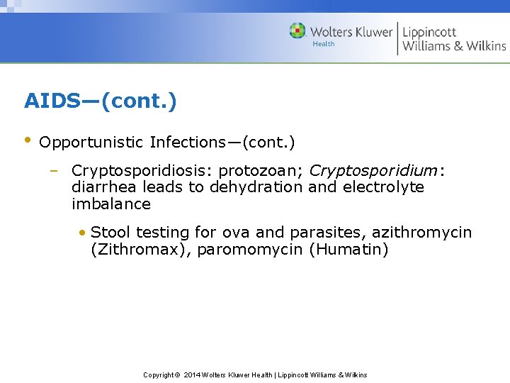 AIDS—(cont. ) • Opportunistic Infections—(cont. ) – Cryptosporidiosis: protozoan; Cryptosporidium: diarrhea leads to dehydration