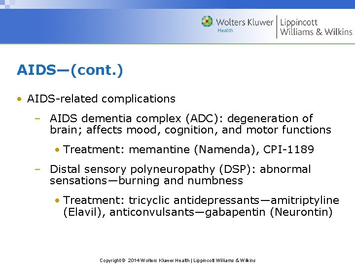 AIDS—(cont. ) • AIDS-related complications – AIDS dementia complex (ADC): degeneration of brain; affects