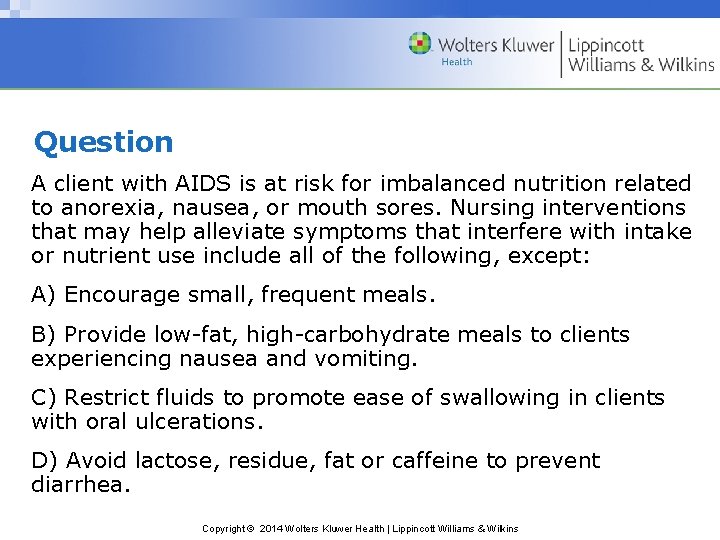 Question A client with AIDS is at risk for imbalanced nutrition related to anorexia,