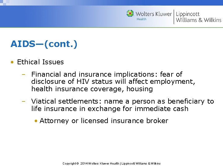 AIDS—(cont. ) • Ethical Issues – Financial and insurance implications: fear of disclosure of