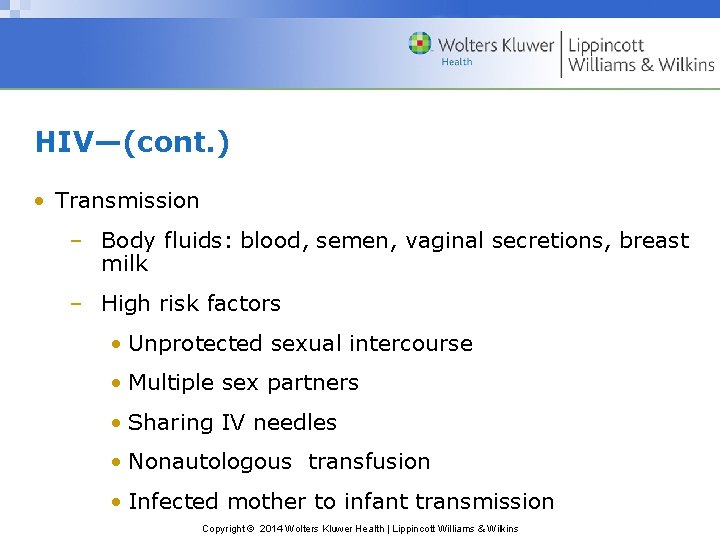 HIV—(cont. ) • Transmission – Body fluids: blood, semen, vaginal secretions, breast milk –