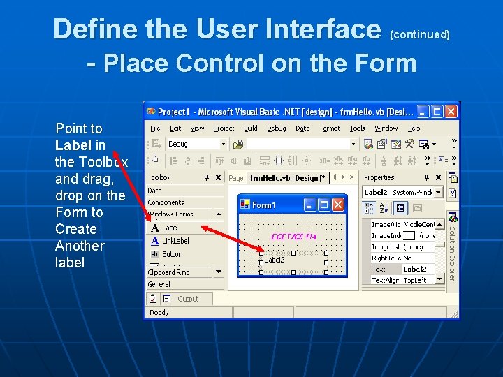 Define the User Interface - Place Control on the Form (continued) Point to Label