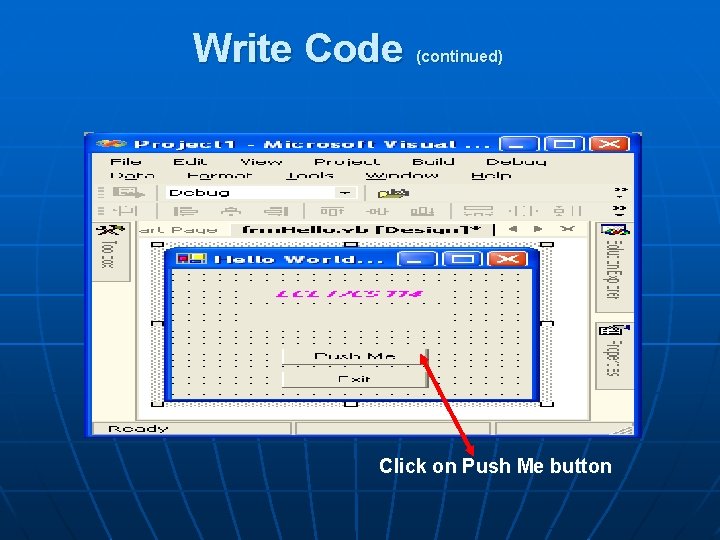 Write Code (continued) Click on Push Me button 