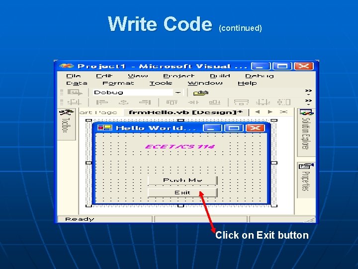 Write Code (continued) Click on Exit button 