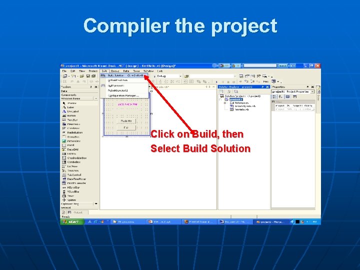 Compiler the project Click on Build, then Select Build Solution 