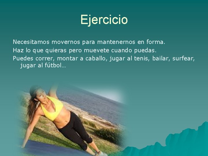 Ejercicio Necesitamos movernos para mantenernos en forma. Haz lo que quieras pero muevete cuando