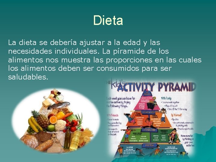 Dieta La dieta se debería ajustar a la edad y las necesidades individuales. La