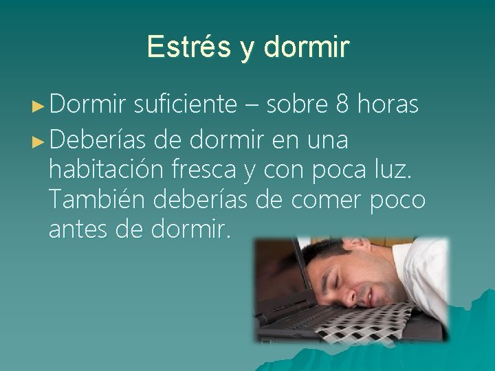 Estrés y dormir ► Dormir suficiente – sobre 8 horas ► Deberías de dormir