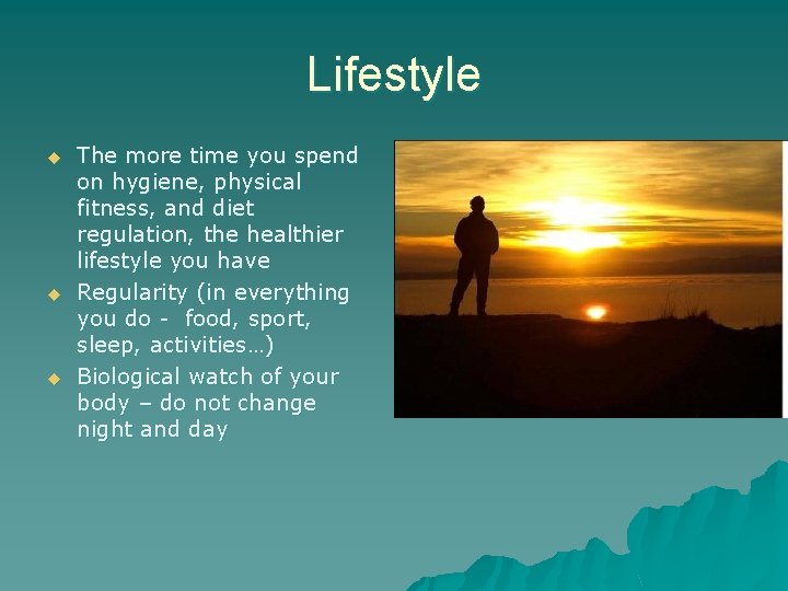 Lifestyle u u u The more time you spend on hygiene, physical fitness, and