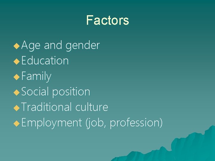 Factors u Age and gender u Education u Family u Social position u Traditional